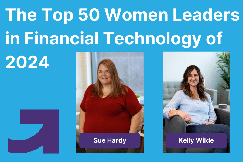 Sue Hardy and Kelly Wilde Announced as Top 50 Women Leaders in Financial Technology of 2024